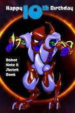 Happy 10th Birthday Robot Note and Sketch Book