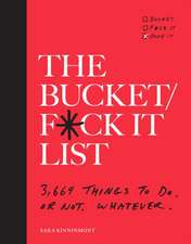 The Bucket/F*ck It List: 3,669 Things to Do. or Not. Whatever.