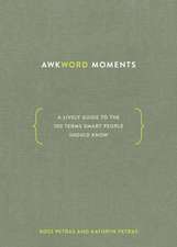 Awkword Moments: A Lively Guide to the 100 Terms Smart People Should Know