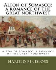 Alton of Somasco; A Romance of the Great Northwest