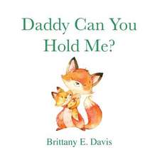 Daddy Can You Hold Me?