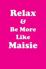 Relax & Be More Like Maisie