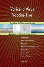 Varicella Virus Vaccine Live; Complete Self-Assessment Guide