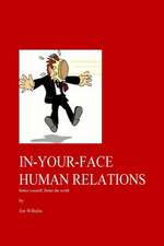 In-Your-Face Human Relations