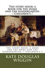 The Story Hour; A Book for the Home and the Kindergarten. / Children's