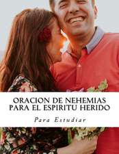 Oracion de Nehemias Para El Espiritu Herido