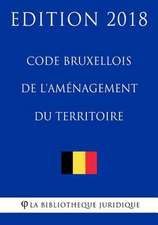 Code Bruxellois de L'Amenagement Du Territoire - Edition 2018