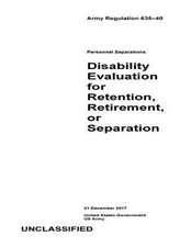 Army Regulation 635-40 Personnel Separations Disability Evaluation for Retention, Retirement, or Separation 21 December 2017