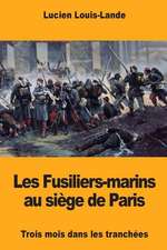 Les Fusiliers-Marins Au Siege de Paris