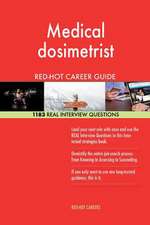 Medical Dosimetrist Red-Hot Career Guide; 1183 Real Interview Questions