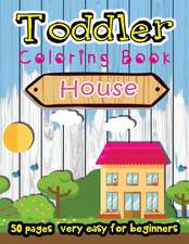 House Toddler Coloring Book 50 Pages Very Easy for Beginners