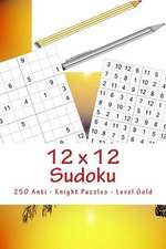 12 X 12 Sudoku - 250 Anti - Knight Puzzles - Level Gold