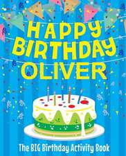 Happy Birthday Oliver - The Big Birthday Activity Book