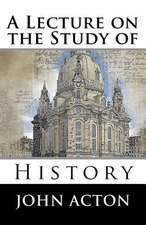 A Lecture on the Study of History