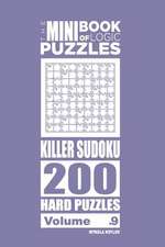 The Mini Book of Logic Puzzles - Killer Sudoku 200 Hard (Volume 9)