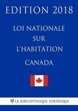 Loi Nationale Sur L'Habitation (Canada) - Edition 2018