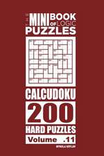 The Mini Book of Logic Puzzles - Calcudoku 200 Hard (Volume 11)