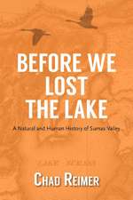 Before We Lost the Lake: A Natural and Human History of Sumas Valley