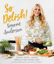 So Delish!: Super Dasy, Fresh Meals for Every Day