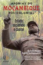 Aporias de Mocambique pos-colonial: Estado, Sociedade e: Estado, Sociedade e Capital