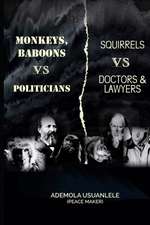 MONKEYS, BABOONS vs POLITICIANS; SQUIRRELS vs DOCTORS & LAWYERS