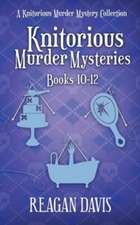 Knitorious Murder Mysteries Books 10-12