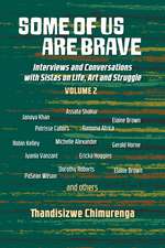 Some of Us Are Brave (Vol 2): Interviews and Conversations with Sistas in Life and Struggle Volume 2