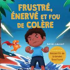 Frustré, énervé et fou de colère