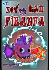 The Not So Bad Piranha: (Preschool, ages 6-8, early reader, bullying, emotions)