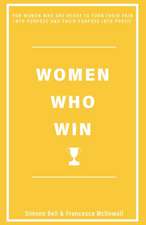 Women Who Win: For Women Who Are Ready to Turn Their Pain Into Purpose and Their Purpose Into Profit