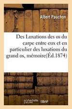 Des Luxations Des OS Du Carpe Entre Eux Et En Particulier Des Luxations Du Grand Os, Mémoire