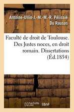 Faculté de Droit de Toulouse. Des Justes Noces, En Droit Romain. Dissertations Pour Le Doctorat