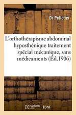 L'Orthothérapisme Abdominal Hyposthénique: Traitement Spécial Mécanique, Sans Médicaments