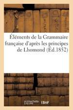 Éléments de la Grammaire Française d'Après Les Principes de Lhomond