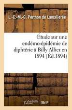 Étude Sur Une Endémo-Épidémie de Diphtérie À Billy Allier En 1894