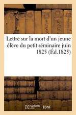 Lettre Sur La Mort d'Un Jeune Élève Du Petit Séminaire Juin 1825