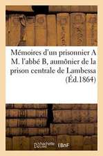 Mémoires d'Un Prisonnier a M. l'Abbé B, Aumônier de la Prison Centrale de Lambessa