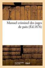 Manuel Criminel Des Juges de Paix