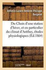 Du Choix d'Une Station d'Hiver, Et En Particulier Du Climat d'Antibes, Études Physiologiques