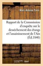 Rapport de la Commission d'Enquête Sur Le Desséchement Des Étangs Et l'Assainissement de l'Ain