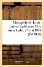 Mariage de M. Louis-Lucien Baclé, Avec Mlle Anna Leduc 27 Mai 1878