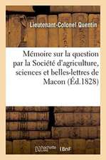 Mémoire Sur La Question Par La Société d'Agriculture, Sciences Et Belles-Lettres de Macon