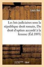 Les Lois Judiciaires Sous La République Droit Romain Suivi de Du Droit d'Option Accordé À La Femme