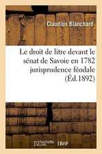 Le Droit de Litre Devant Le Sénat de Savoie En 1782 Jurisprudence Féodale