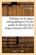 Dialogue Sur Les Signes Orthographiques Et Les Dix Parties Du Discours de la Langue Française