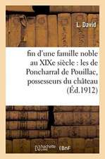 Fin d'Une Famille Noble Au Xixe Siècle: Les de Poncharral de Pouillac, Possesseurs Du Château