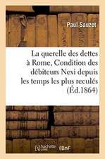 La Querelle Des Dettes À Rome, de la Condition Des Débiteurs Nexi Depuis Les Temps Les Plus Reculés