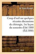 Coup d'Oeil Sur Quelques Récentes Discussions de Chirurgie, 1re Leçon Du Semestre d'Été 1880