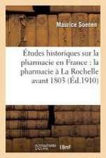 Contribution Aux Études Historiques Sur La Pharmacie En France, Pharmacie À La Rochelle Avant 1803