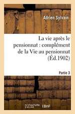 La Vie Après Le Pensionnat: Complément de la Vie Au Pensionnat. Partie 3